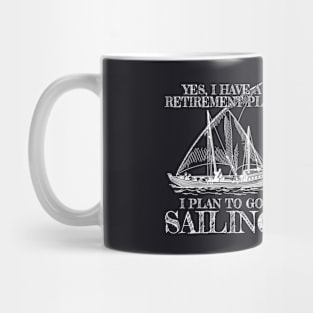 Yes I Do Have A Retirement Plan Sailing Retired Mug